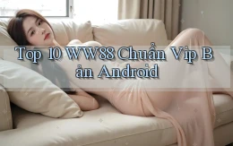 top 10 ww88 chuẩn vip bản android