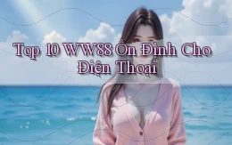 top 10 ww88 ổn định cho điện thoại