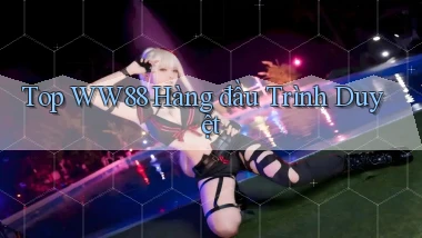 top ww88 hàng đầu trình duyệt
