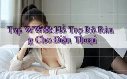 top ww88 hỗ trợ rõ ràng cho điện thoại