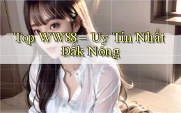 top ww88 uy tín nhất Đắk Nông