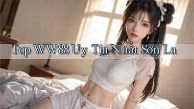 top ww88 uy tín nhất Sơn La