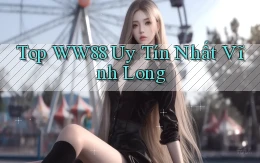 top ww88 uy tín nhất Vĩnh Long