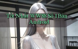 tốt nhất ww88 số 1 bản android