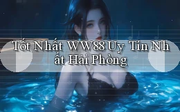 tốt nhất ww88 uy tín nhất Hải Phòng