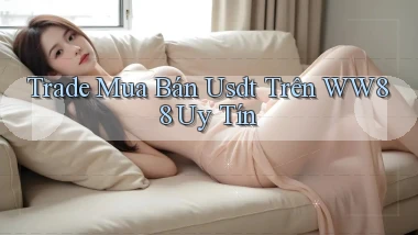 trade mua bán usdt trên ww88 uy tín