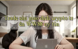trade sàn giao dịch crypto trên ww88 uy tín