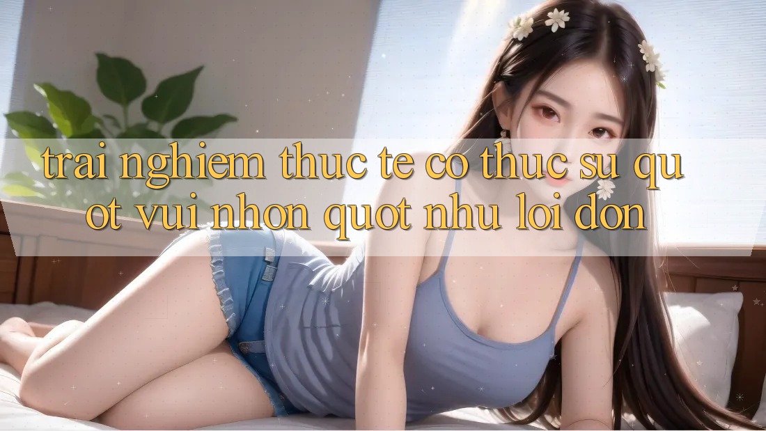 Trải nghiệm thực tế: Có thực sự " vui nhộn" như lời đồn?