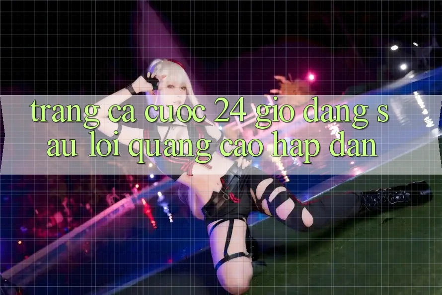 “Trang Cá Cược 24 Giờ” – Đằng Sau Lời Quảng Cáo Hấp Dẫn