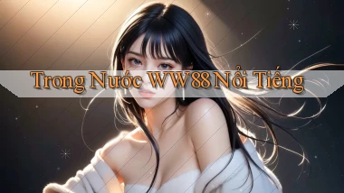 trong nước ww88 nổi tiếng