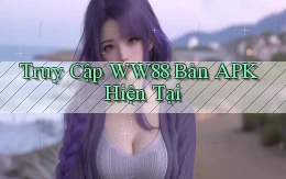 truy cập ww88 bản apk hiện tại