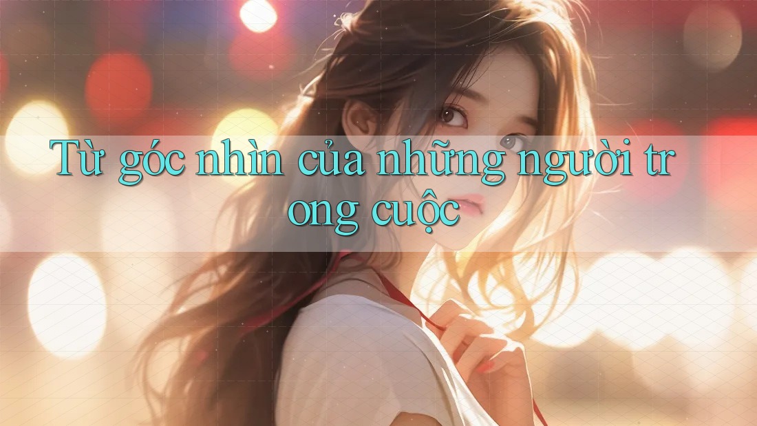 Từ góc nhìn của những người trong cuộc Từ góc nhìn của những người trong cuộc