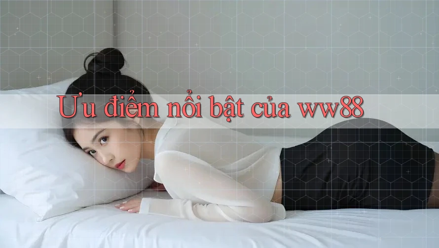 Ưu điểm nổi bật của ww88