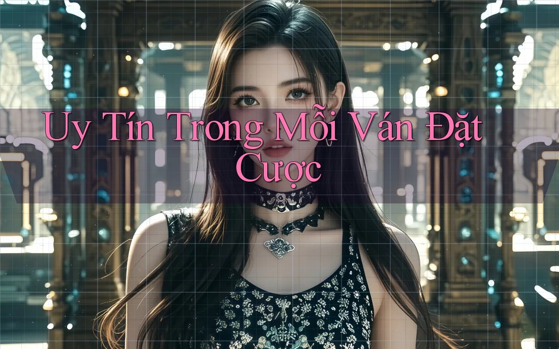 Uy Tín Trong Mỗi Ván Đặt Cược