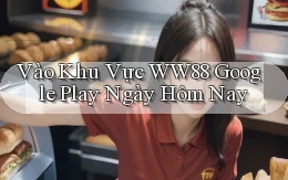 vào khu vực ww88 google play ngày hôm nay