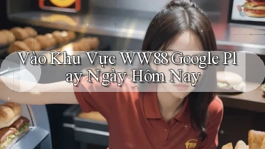 vào khu vực ww88 google play ngày hôm nay