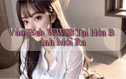 vào web ww88 tại Hòa Bình mới ra