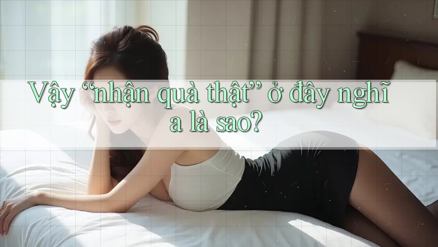 Vậy “nhận quà thật” ở đây nghĩa là sao?