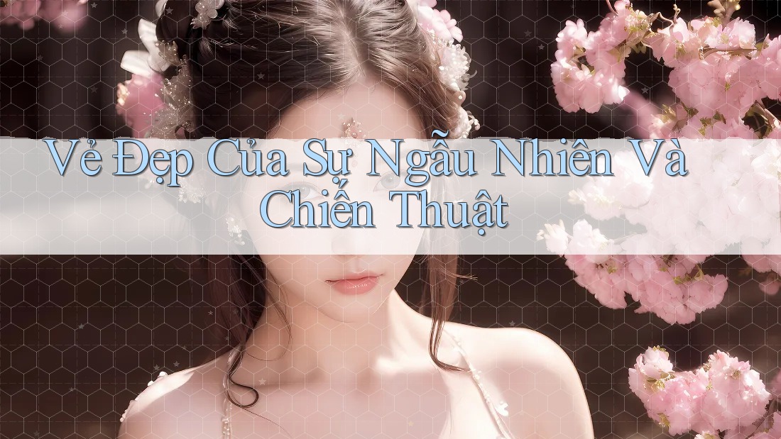Vẻ Đẹp Của Sự Ngẫu Nhiên Và Chiến Thuật