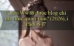 Vì sao Ww88 được blog chính thức quan tâm (2026), iPadOS 17