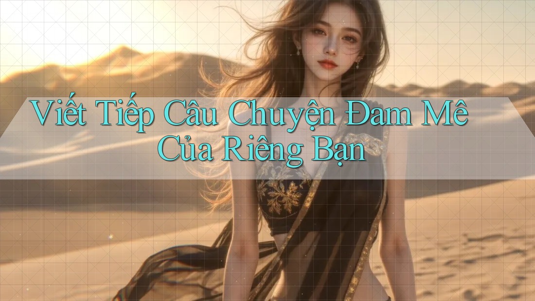 Viết Tiếp Câu Chuyện Đam Mê Của Riêng Bạn