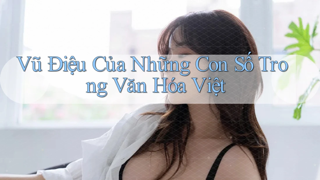 Vũ Điệu Của Những Con Số Trong Văn Hóa Việt