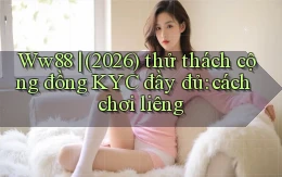 Ww88 (2026) thử thách cộng đồng KYC đầy đủ cách chơi liêng