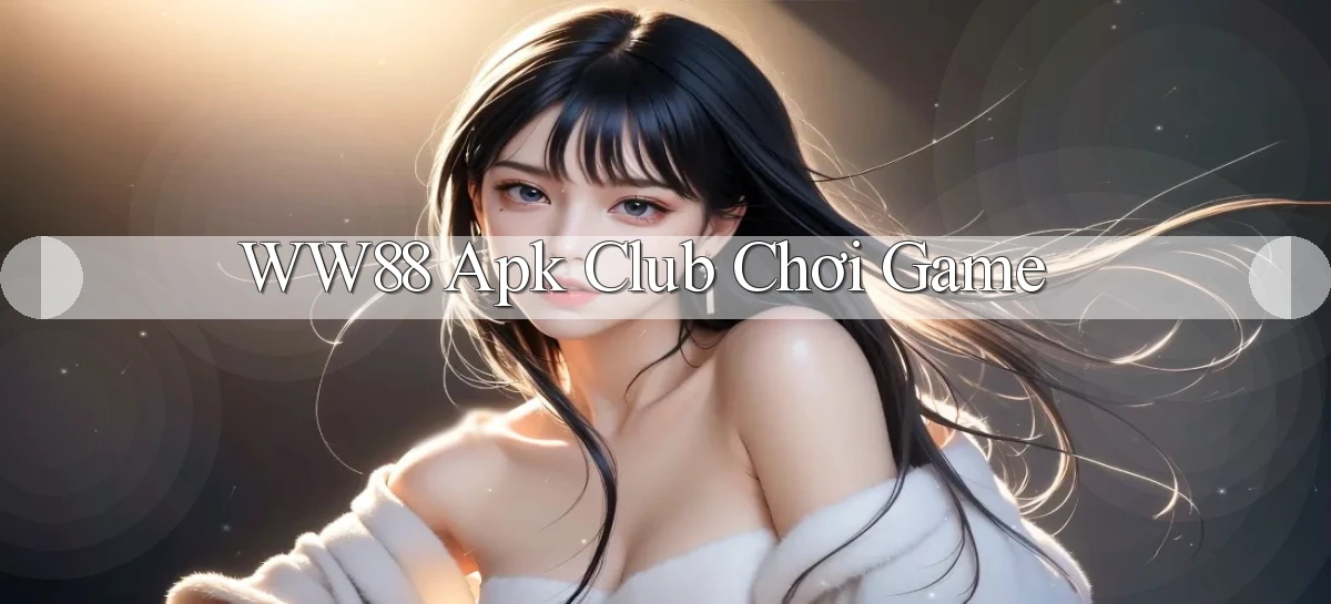 ww88  apk club chơi game