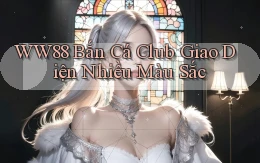 ww88  bắn cá club giao diện nhiều màu sắc