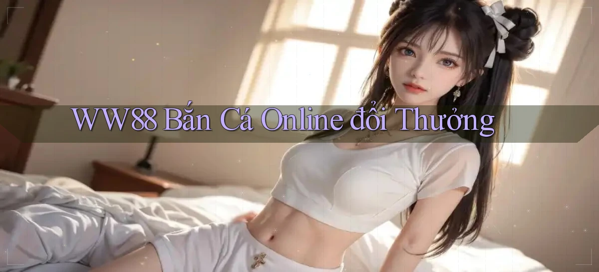 ww88 bắn cá online đổi thưởng
