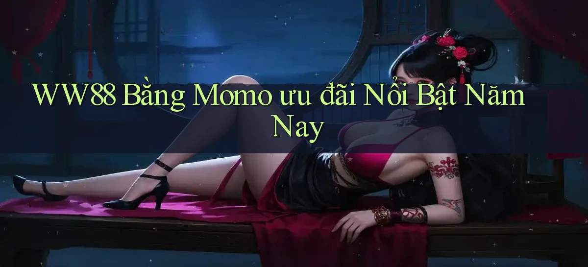 ww88 bằng momo ưu đãi nổi bật năm nay