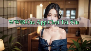 ww88 các app chơi tài xỉu