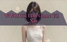 ww88 các loại game tài xỉu