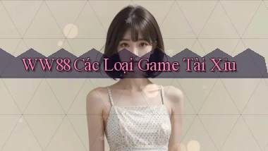 ww88 các loại game tài xỉu