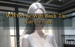 ww88 các web đánh tài xỉu uy tín