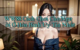 ww88 cách chơi cho người ở Hòa Bình uy tín nhất