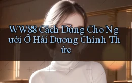 ww88 cách dùng cho người ở Hải Dương chính thức