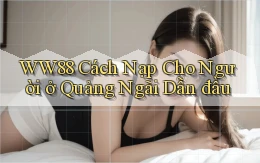 ww88 cách nạp cho người ở Quảng Ngãi dẫn đầu