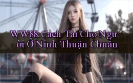 ww88 cách tải cho người ở Ninh Thuận chuẩn