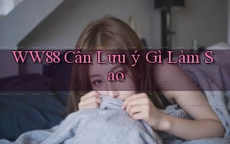 ww88 cần lưu ý gì làm sao