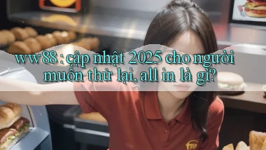 ww88 cập nhật 2025 cho người muốn thử lại, all in là gì