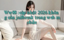 Ww88 cập nhật 2026 không cần jailbreak trang web mobile