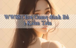 ww88  chơi game đánh bài kiếm tiền