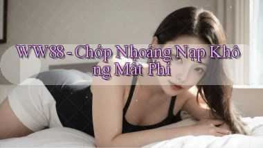 ww88 chớp nhoáng nạp không mất phí
