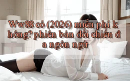 Ww88 có (2026) miễn phí không phiên bản đối chiếu đa ngôn ngữ