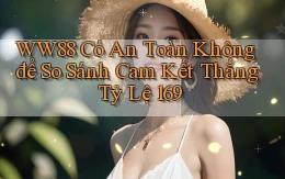 Ww88 có an toàn không để so sánh cam kết thắng tỷ lệ 169