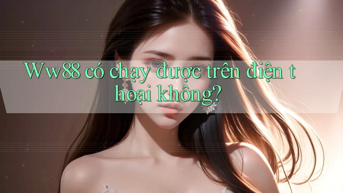 Ww88 có chạy được trên điện thoại không?