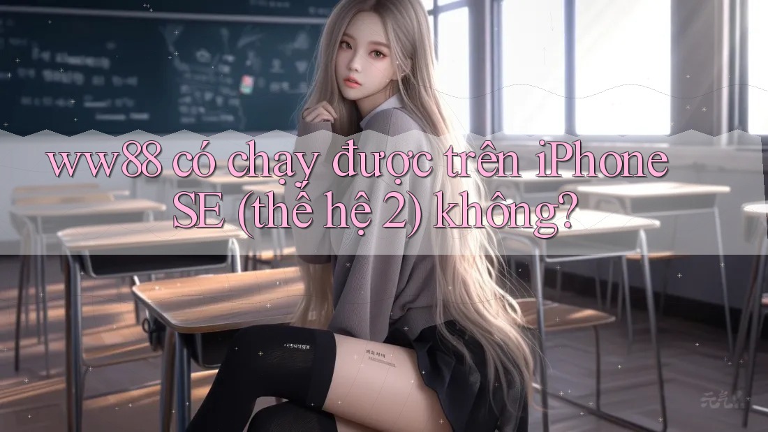 ww88 có chạy được trên iPhone SE (thế hệ 2) không? ww88 có chạy được trên iPhone SE (thế hệ 2) không?