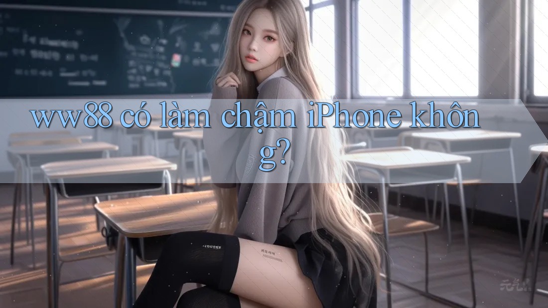 ww88 có làm chậm iPhone không?