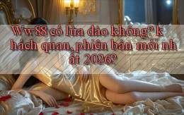 Ww88 có lừa đảo không khách quan, phiên bản mới nhất 2026